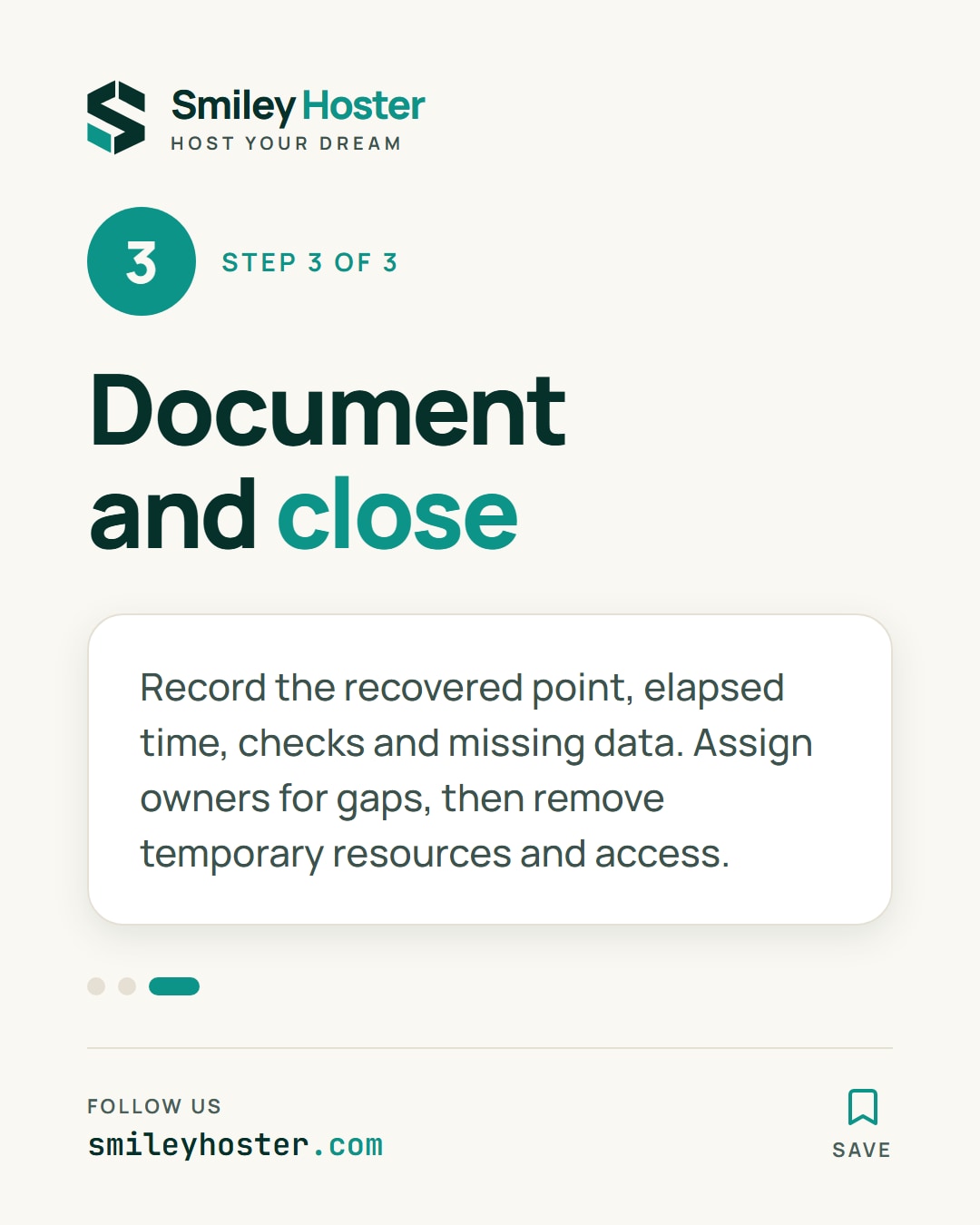 Slide 4 of 5: Step 3 of 3. Document and close. Record the recovered point, elapsed time, checks and missing data. Assign owners for gaps, then remove temporary resources and access.
