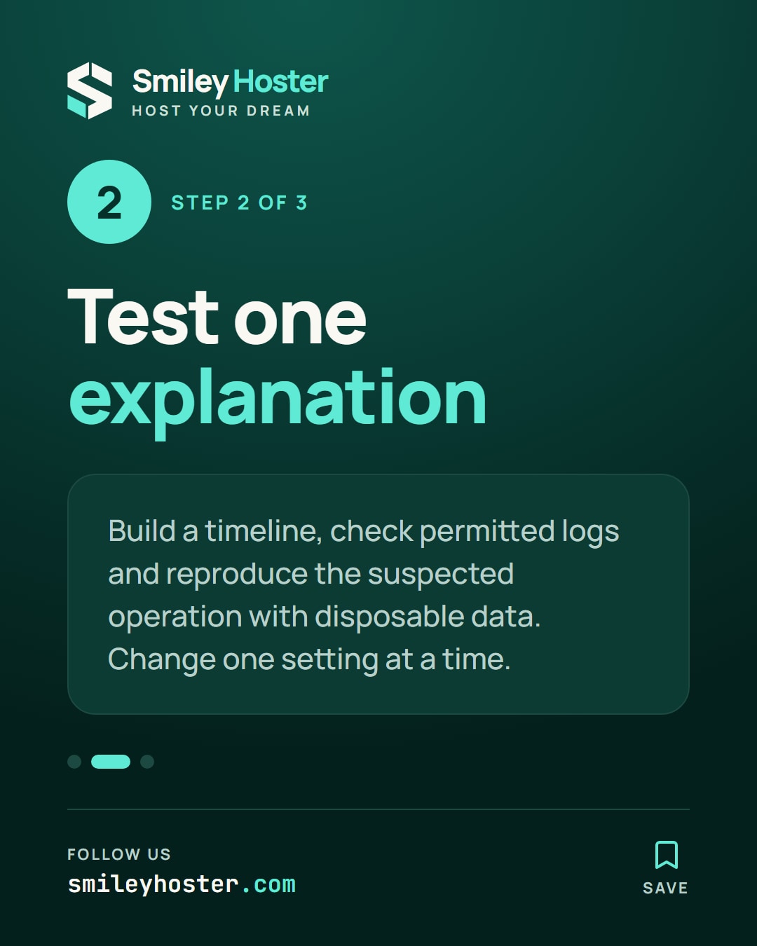 Slide 3 of 5: Step 2 of 3. Test one explanation. Build a timeline, check permitted logs and reproduce the suspected operation with disposable data. Change one setting at a time.
